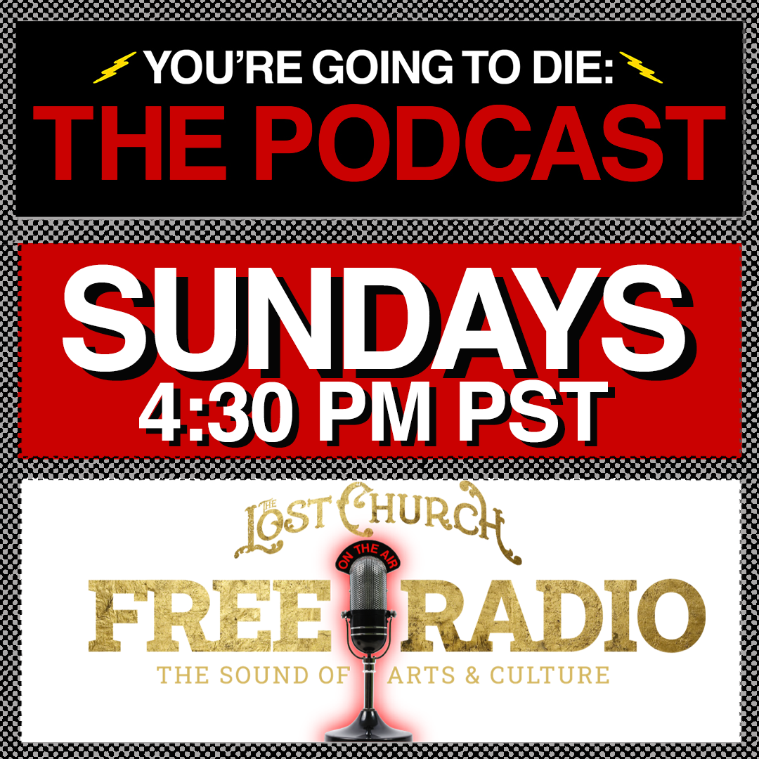 You're Going to Die...The Podcast on Lost Church Free Radio