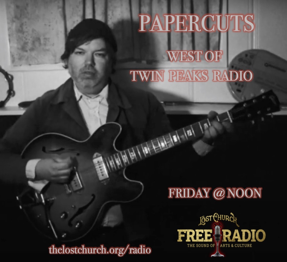 Papercuts on West of Twin Peaks Radio on Lost Church Free Radio
